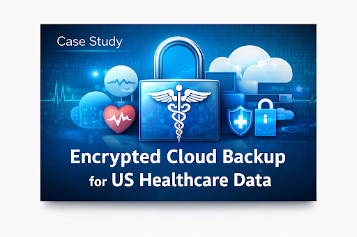 Encrypted Cloud Backup for US Healthcare Data Case Study